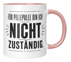 Tasse - Für Pillepalle bin ich nicht zuständig.