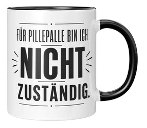 Tasse - Für Pillepalle bin ich nicht zuständig.
