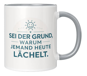 Tasse - Sei der Grund, warum jemand heute lächelt.