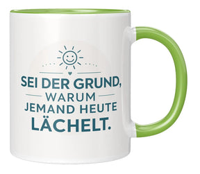 Tasse - Sei der Grund, warum jemand heute lächelt.