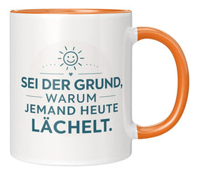 Tasse - Sei der Grund, warum jemand heute lächelt.