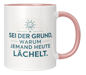 Tasse - Sei der Grund, warum jemand heute lächelt.