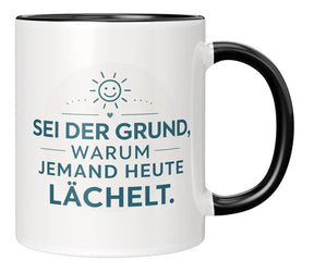 Tasse - Sei der Grund, warum jemand heute lächelt.