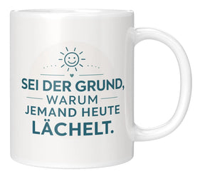 Tasse - Sei der Grund, warum jemand heute lächelt.