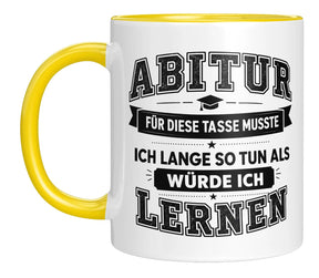 Tasse - Abitur - Für diese Tasse musste ich lange so tun als würde ich lernen
