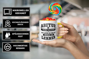 Tasse - Abitur - Für diese Tasse musste ich lange so tun als würde ich lernen