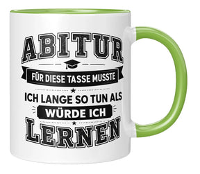 Tasse - Abitur - Für diese Tasse musste ich lange so tun als würde ich lernen