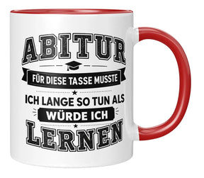 Tasse - Abitur - Für diese Tasse musste ich lange so tun als würde ich lernen