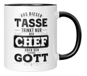 Tasse - Aus dieser Tasse trinkt nur der Chef oder der Liebe Gott