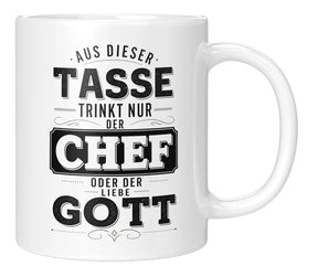 Tasse - Aus dieser Tasse trinkt nur der Chef oder der Liebe Gott