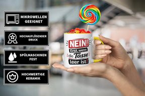 Tasse - NEIN! Erst, wenn die Tasse leer ist!