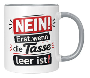 Tasse - NEIN! Erst, wenn die Tasse leer ist!