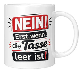 Tasse - NEIN! Erst, wenn die Tasse leer ist!
