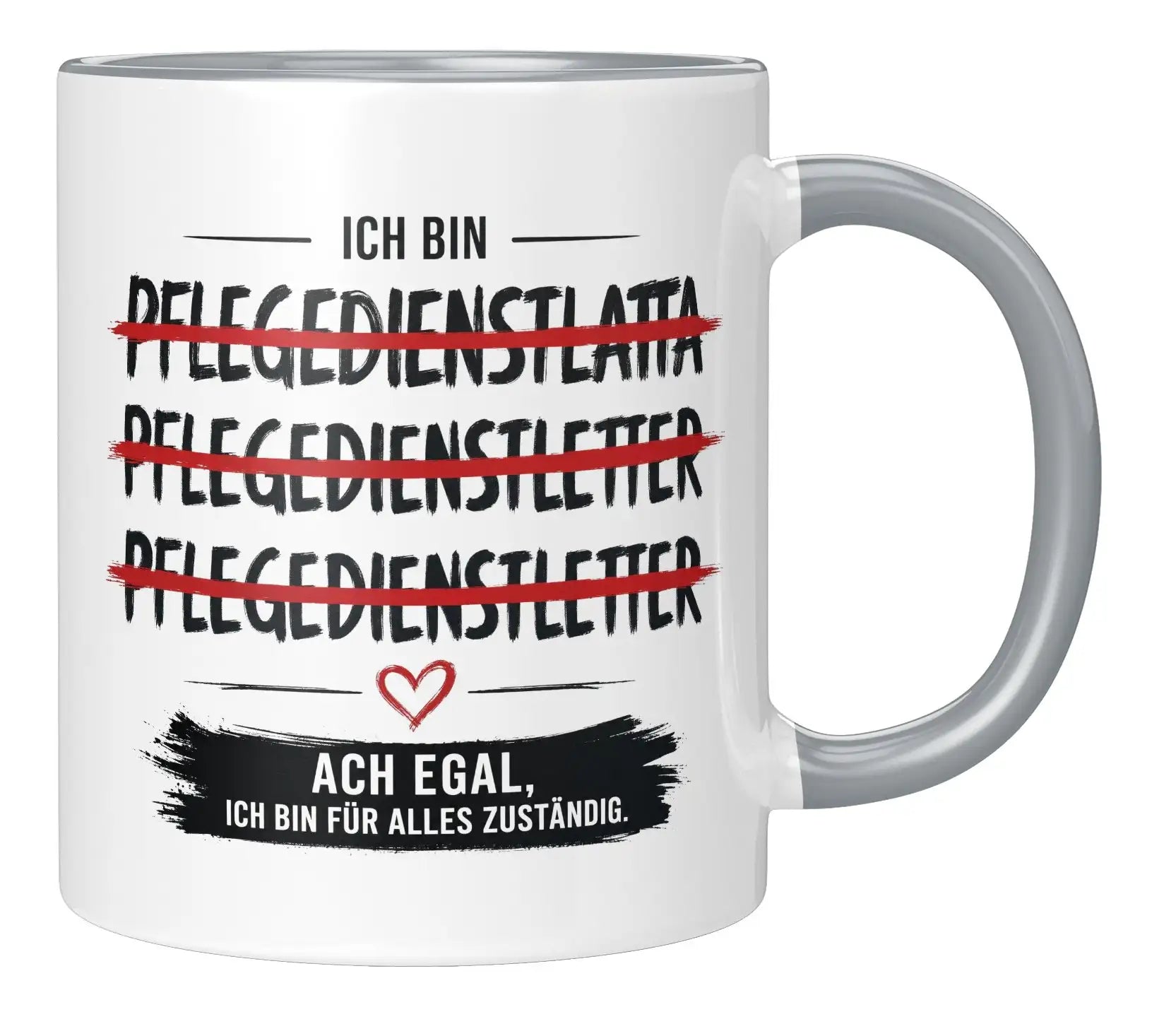 Tasse - Ich bin Pflegedienstleitung Ach egal, ich bin für alles zuständig.