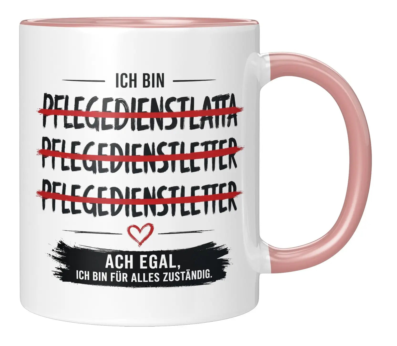 Tasse - Ich bin Pflegedienstleitung Ach egal, ich bin für alles zuständig.