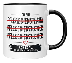 Tasse - Ich bin Pflegedienstleitung Ach egal, ich bin für alles zuständig.