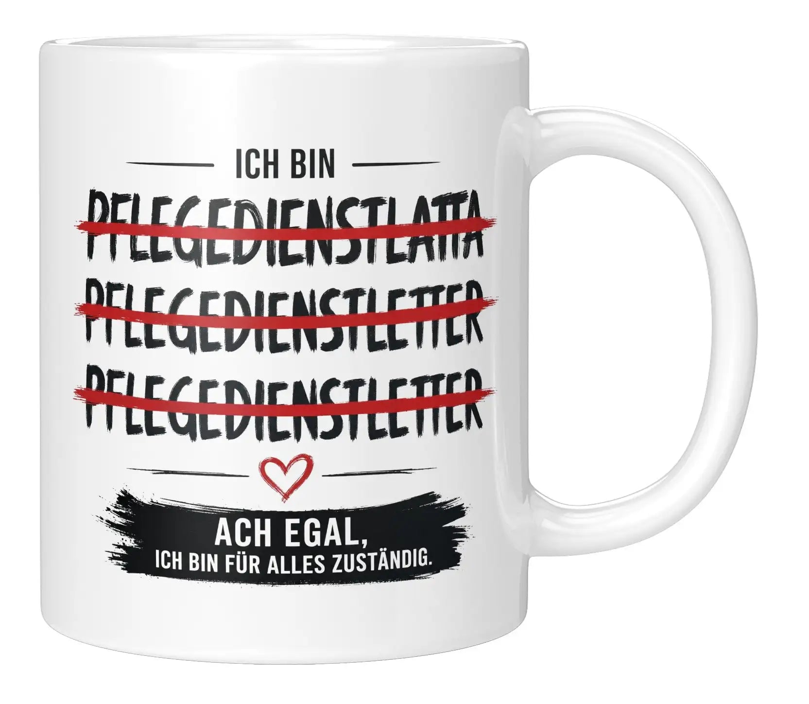 Tasse - Ich bin Pflegedienstleitung Ach egal, ich bin für alles zuständig.