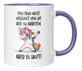 Tasse - Man muss nicht verrückt sein um hier zu arbeiten aber es hilft!