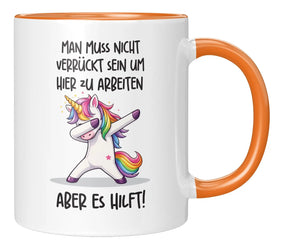 Tasse - Man muss nicht verrückt sein um hier zu arbeiten aber es hilft!