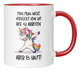 Tasse - Man muss nicht verrückt sein um hier zu arbeiten aber es hilft!
