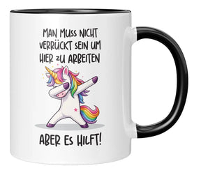Tasse - Man muss nicht verrückt sein um hier zu arbeiten aber es hilft!