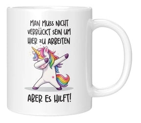 Tasse - Man muss nicht verrückt sein um hier zu arbeiten aber es hilft!