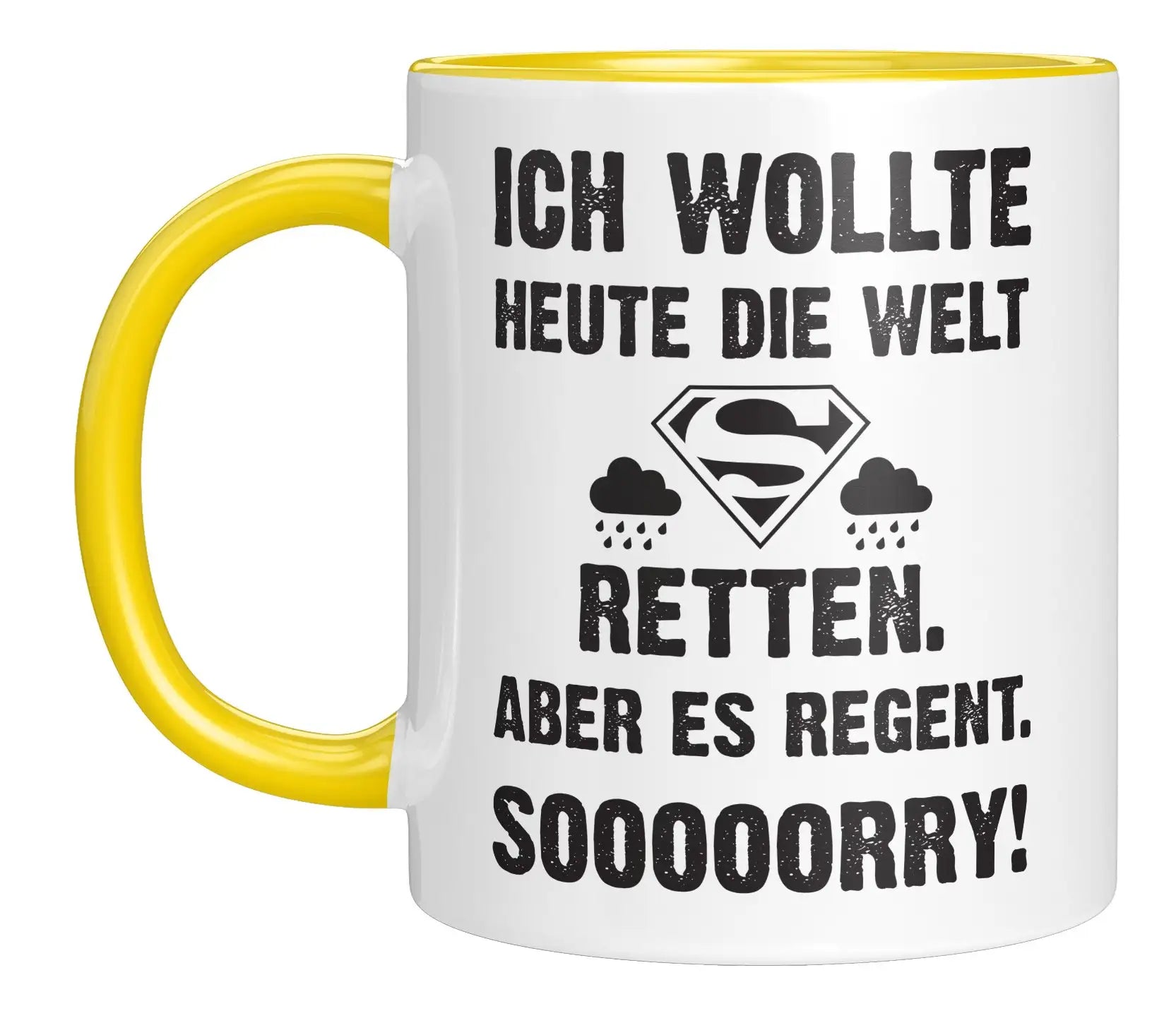 Tasse - Ich wollte heute die Welt retten. Aber es regnet. Sooooorry!