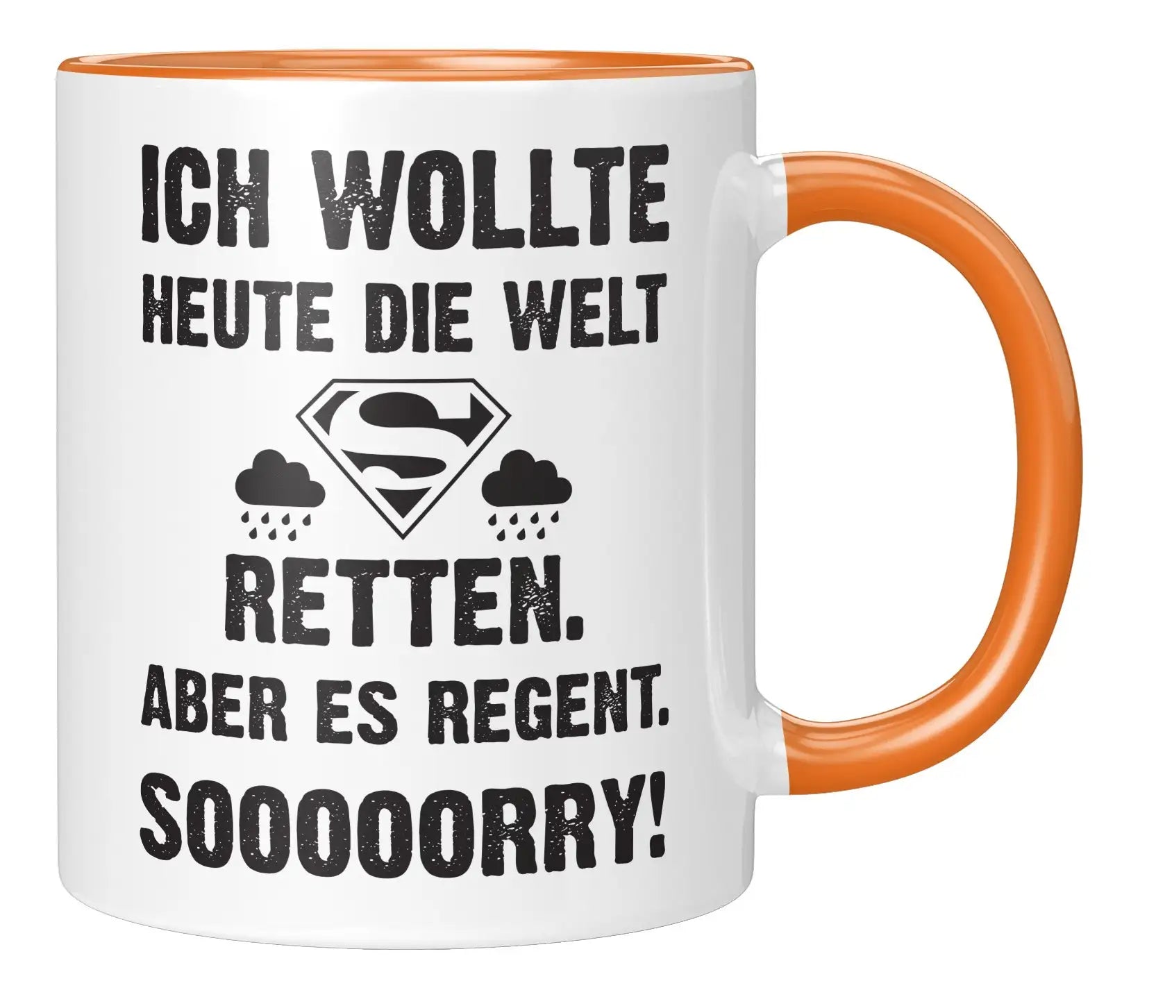Tasse - Ich wollte heute die Welt retten. Aber es regnet. Sooooorry!