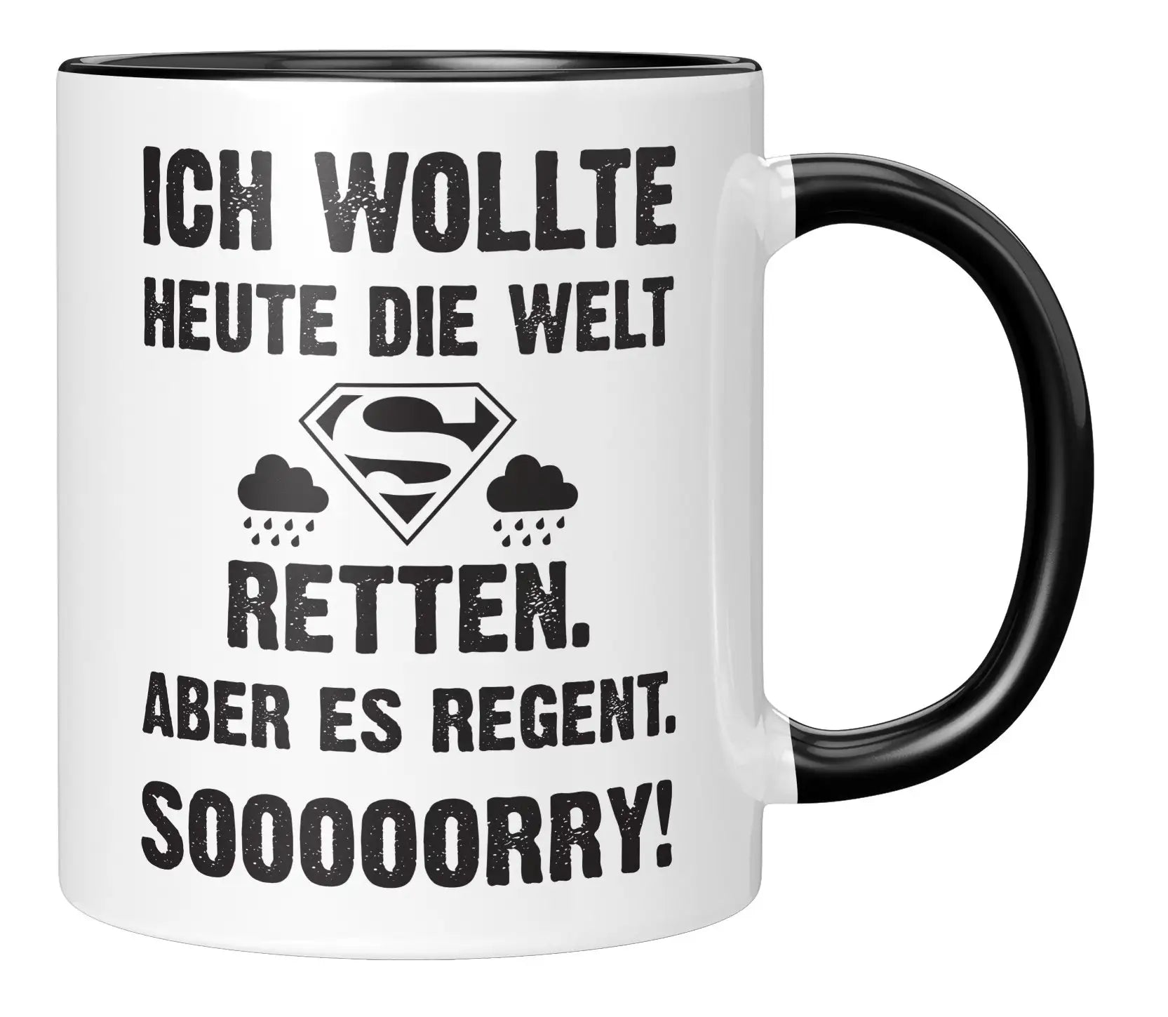 Tasse - Ich wollte heute die Welt retten. Aber es regnet. Sooooorry!