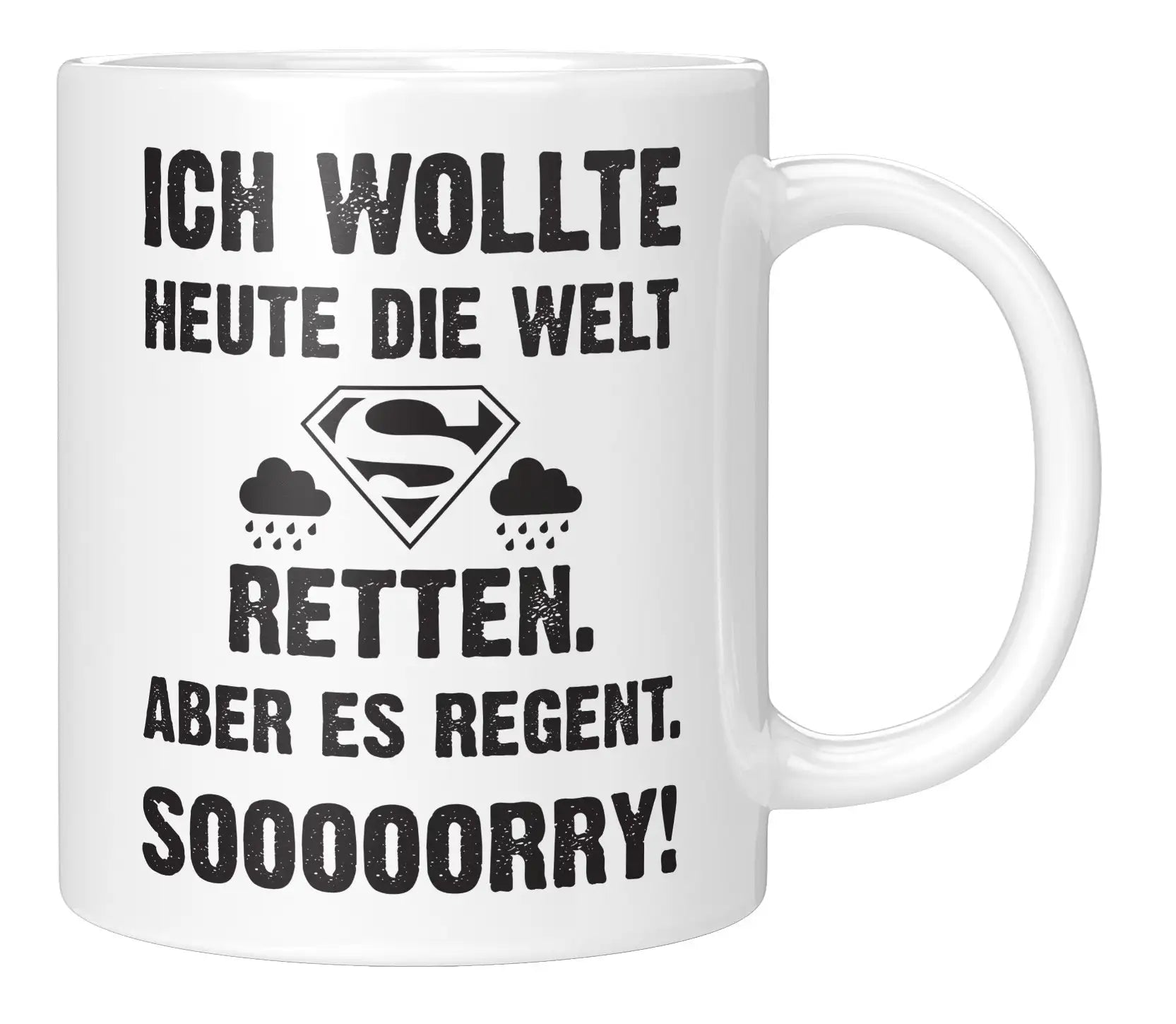 Tasse - Ich wollte heute die Welt retten. Aber es regnet. Sooooorry!