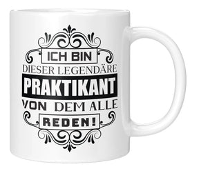 Tasse - Ich bin dieser legendäre Praktikant von dem alle reden - Weiss