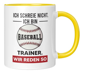 Tasse - Ich schreie nicht ich bin Baseball Trainer wir reden so - Gelb