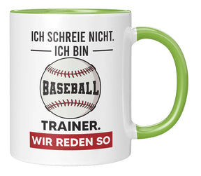 Tasse - Ich schreie nicht ich bin Baseball Trainer wir reden so - Gruen