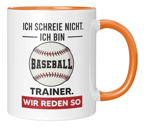 Tasse - Ich schreie nicht ich bin Baseball Trainer wir reden so - Orange
