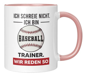 Tasse - Ich schreie nicht ich bin Baseball Trainer wir reden so - Rosa