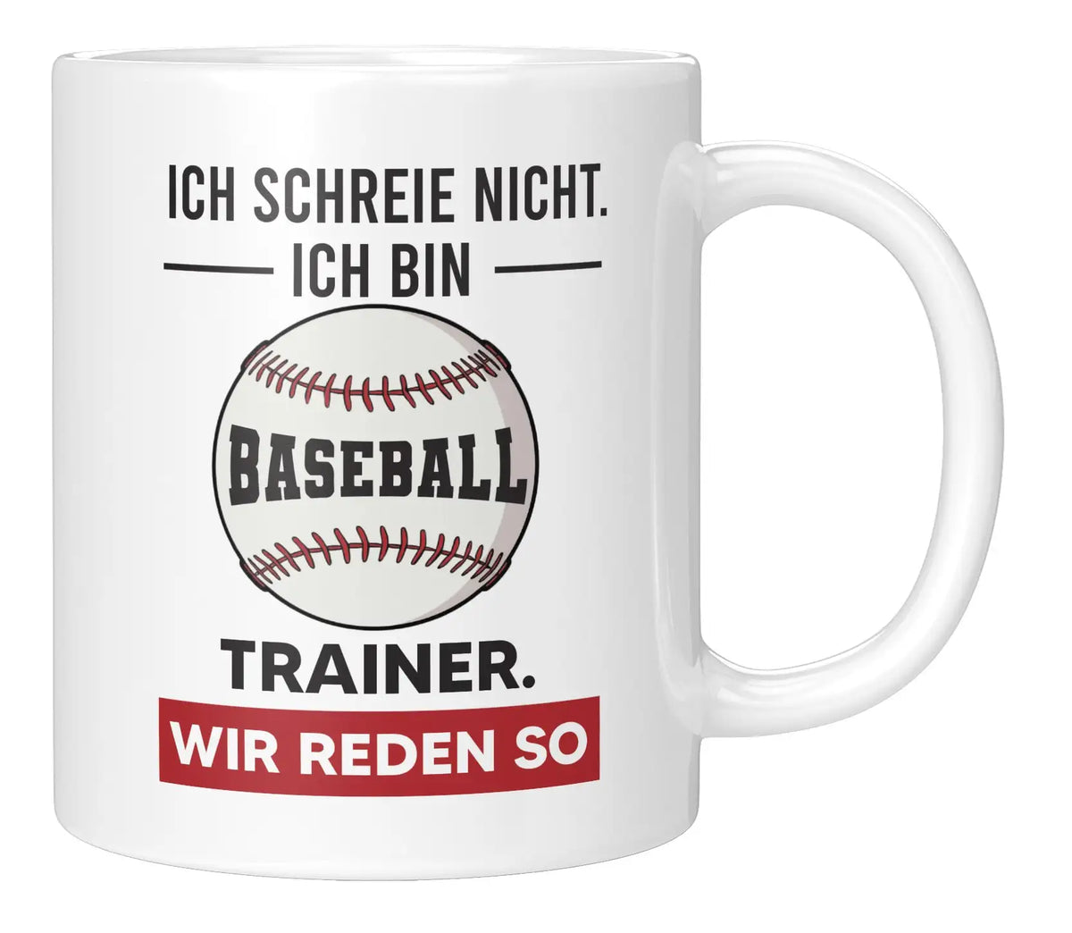 Tasse - Ich schreie nicht ich bin Baseball Trainer wir reden so - Weiss