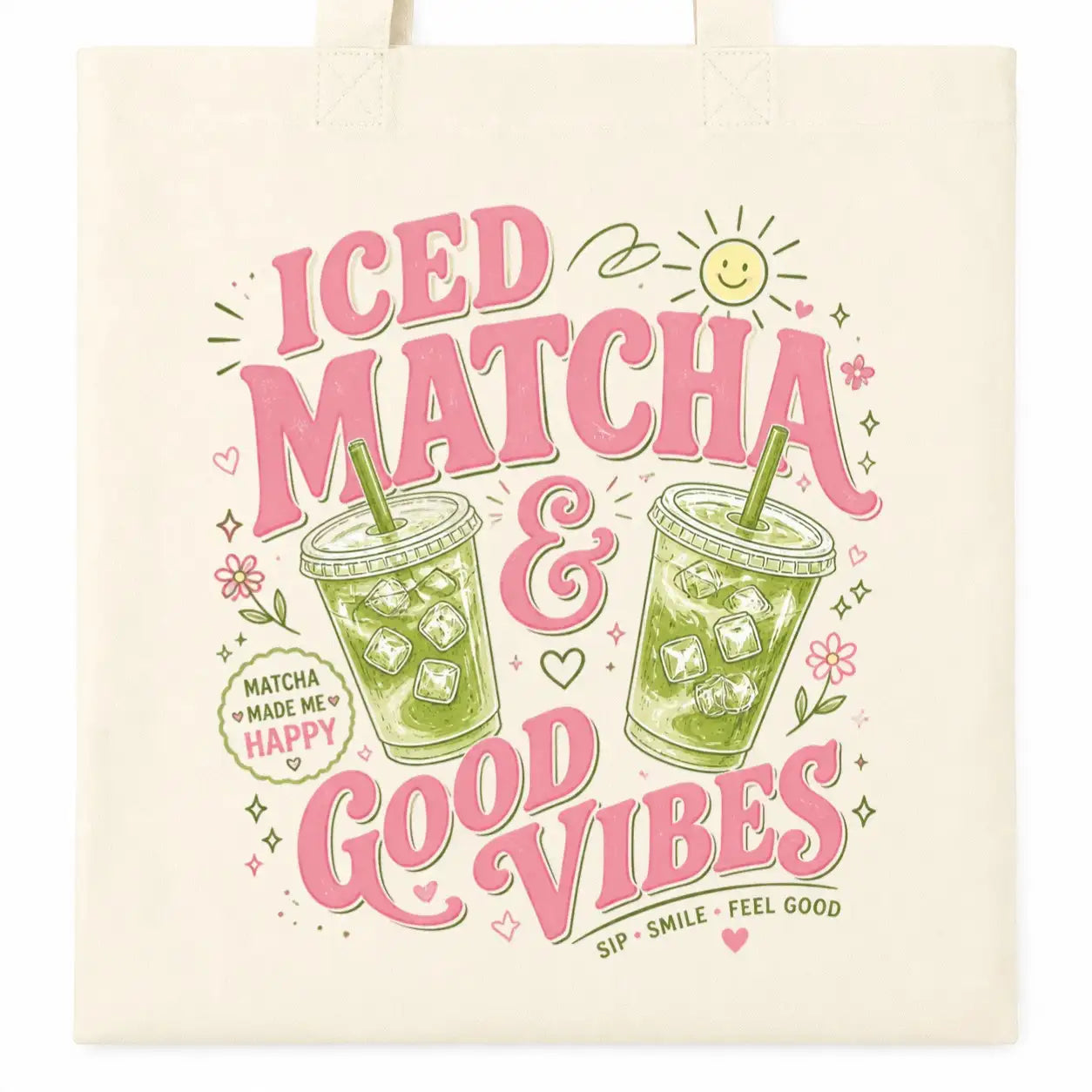 Baumwolltasche - Iced Matcha & Good Vibes Matcha made me happy Sip · Smile · Feel good