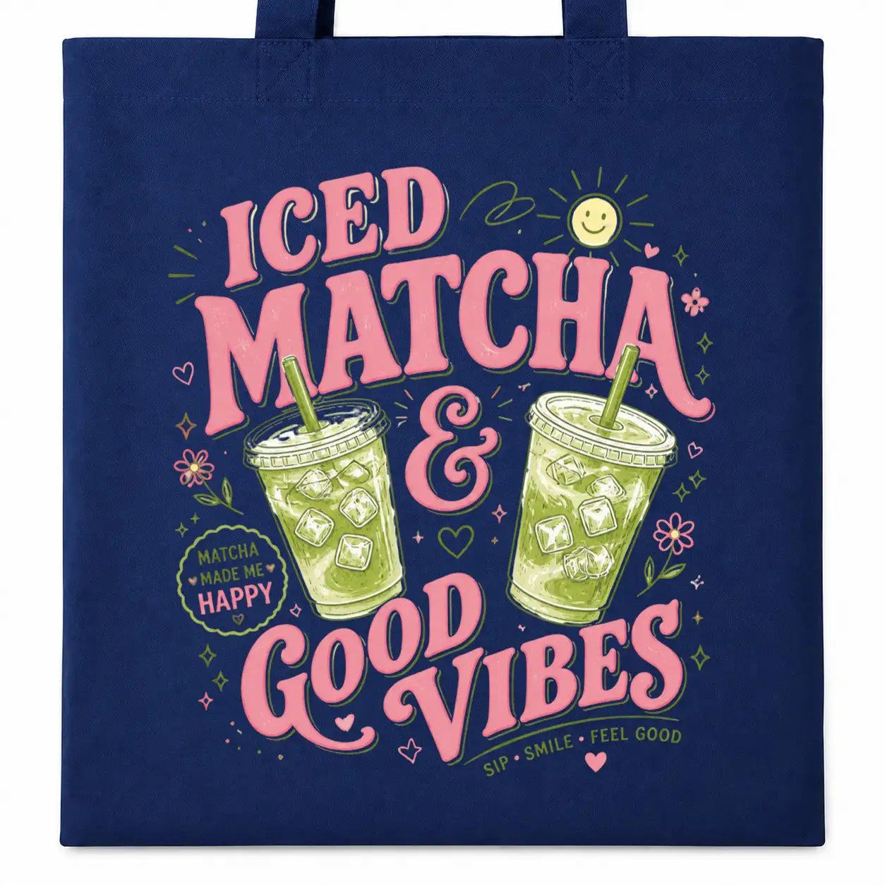 Baumwolltasche - Iced Matcha & Good Vibes Matcha made me happy Sip · Smile · Feel Good