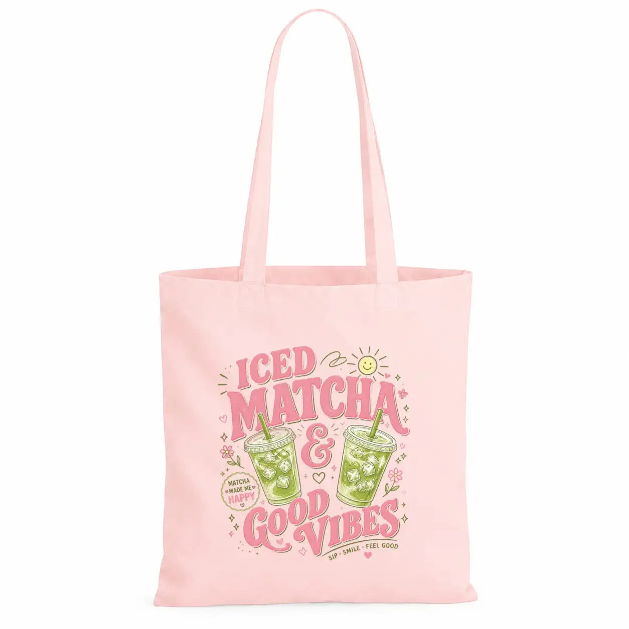 Baumwolltasche - Iced Matcha & Good Vibes Matcha made me happy Sip · Smile · Feel good