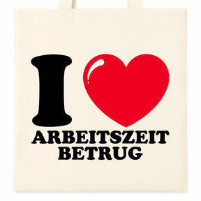 Baumwolltasche - I ❤ Arbeitszeitbetrug