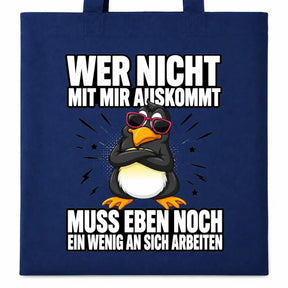 Baumwolltasche - Wer nicht mit mir auskommt muss eben noch ein wenig an sich arbeiten