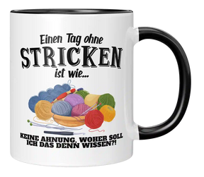 Tasse - Einen Tag ohne Stricken ist wie