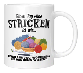 Tasse - Einen Tag ohne Stricken ist wie