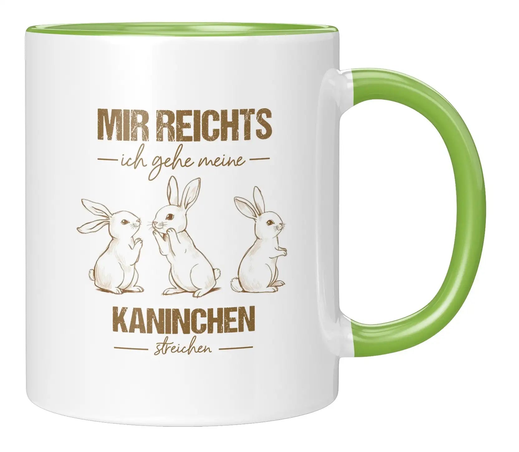 Tasse - Mir reichts ich gehe meine Kaninchen streicheln - Gruen