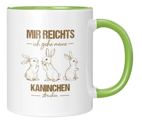 Tasse - Mir reichts ich gehe meine Kaninchen streicheln - Gruen