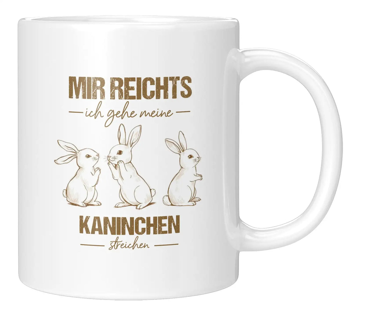 Tasse - Mir reichts ich gehe meine Kaninchen streicheln - Weiss