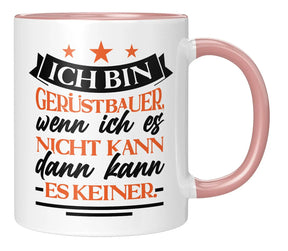 Tasse - Ich bin Gerüstbauer wenn ich es nicht kann dann kann es keiner - Rosa