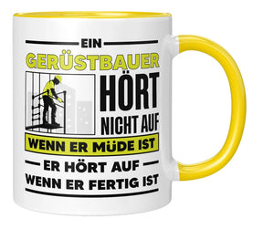Tasse - Ein Gerüstbauer hört nicht auf wenn er müde ist - Gelb