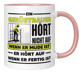 Tasse - Ein Gerüstbauer hört nicht auf wenn er müde ist - Rosa