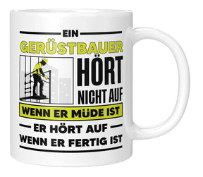 Tasse - Ein Gerüstbauer hört nicht auf wenn er müde ist - Weiss